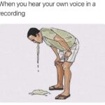 Inyay/When you hear your own voice in a recording.